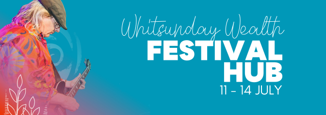 Whitsunday Wealth Festival Hub | Mackay Festival of Arts 2024
